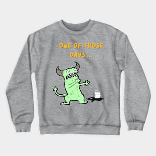 One of those days Crewneck Sweatshirt